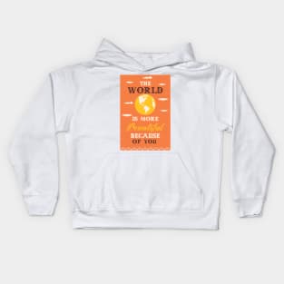 The world is more beautiful because of you Kids Hoodie